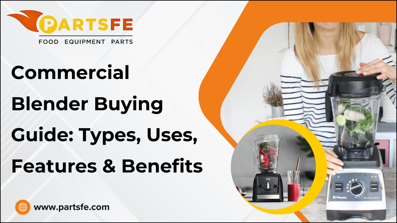 Commercial Blender Buying Guide: Types, Uses, Features & Benefits