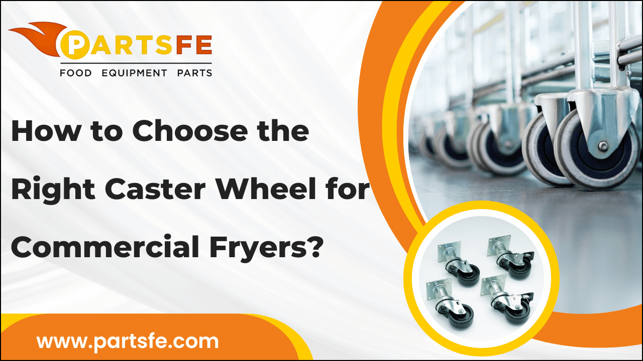 How to Choose the Right Caster Wheel for Commercial Fryers