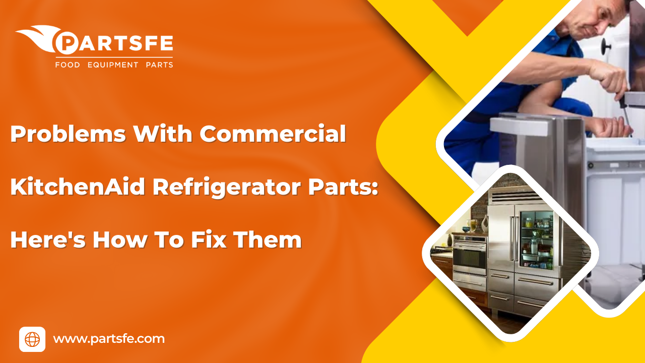 Problems With Commercial KitchenAid Refrigerator Parts: Here's How To Fix Them
