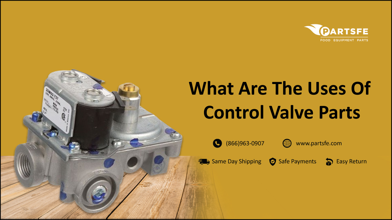 What are the Uses of Control Valve Parts